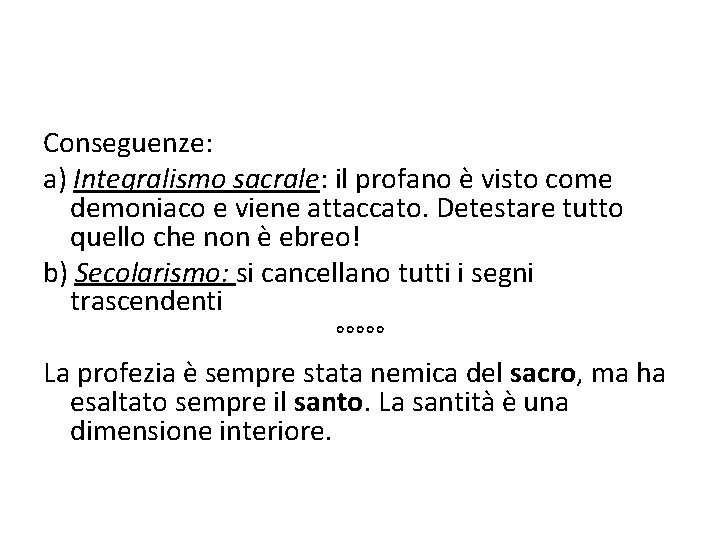 Conseguenze: a) Integralismo sacrale: il profano è visto come demoniaco e viene attaccato. Detestare