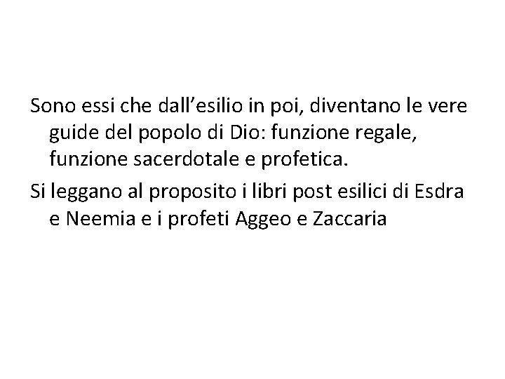 Sono essi che dall’esilio in poi, diventano le vere guide del popolo di Dio: