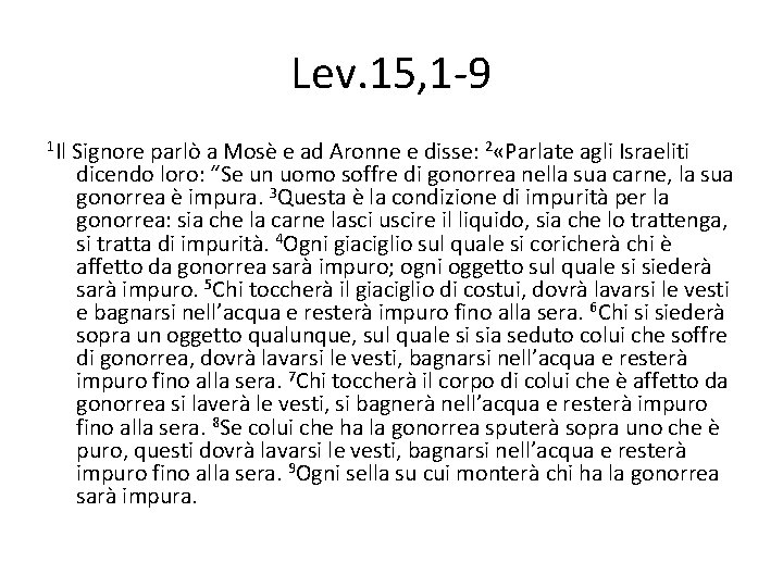 Lev. 15, 1 -9 1 Il Signore parlò a Mosè e ad Aronne e