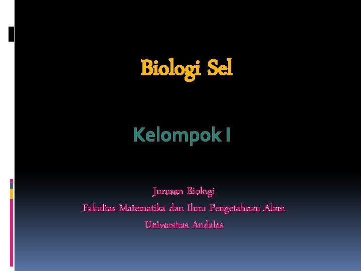 Biologi Sel Kelompok I Jurusan Biologi Fakultas Matematika dan Ilmu Pengetahuan Alam Universitas Andalas