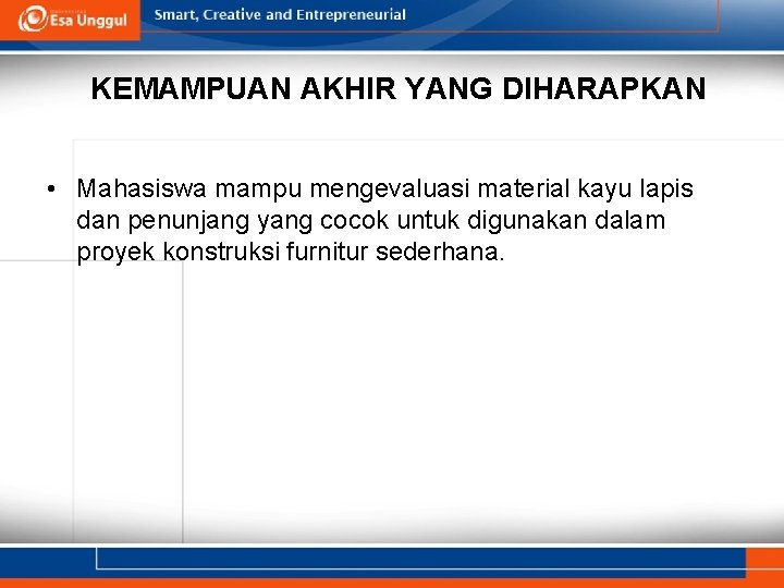 KEMAMPUAN AKHIR YANG DIHARAPKAN • Mahasiswa mampu mengevaluasi material kayu lapis dan penunjang yang