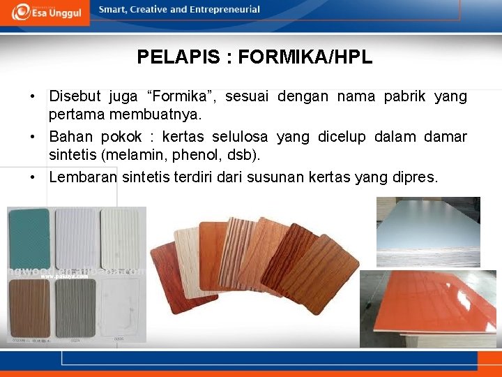 PELAPIS : FORMIKA/HPL • Disebut juga “Formika”, sesuai dengan nama pabrik yang pertama membuatnya.