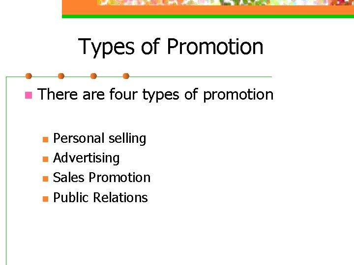 Types of Promotion n There are four types of promotion n n Personal selling