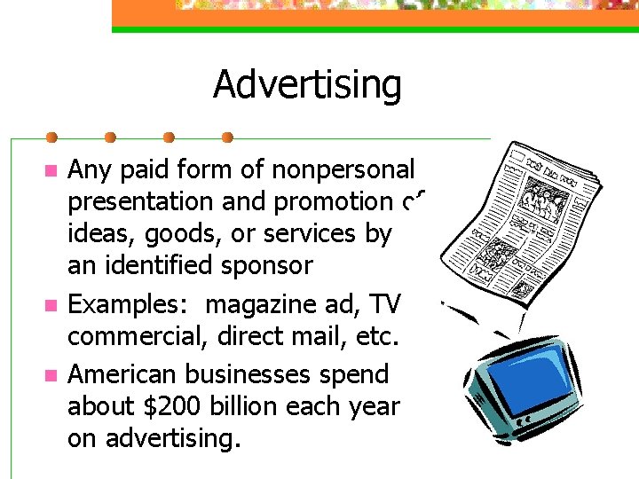 Advertising n n n Any paid form of nonpersonal presentation and promotion of ideas,