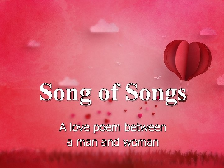 Song of Songs A love poem between a man and woman 