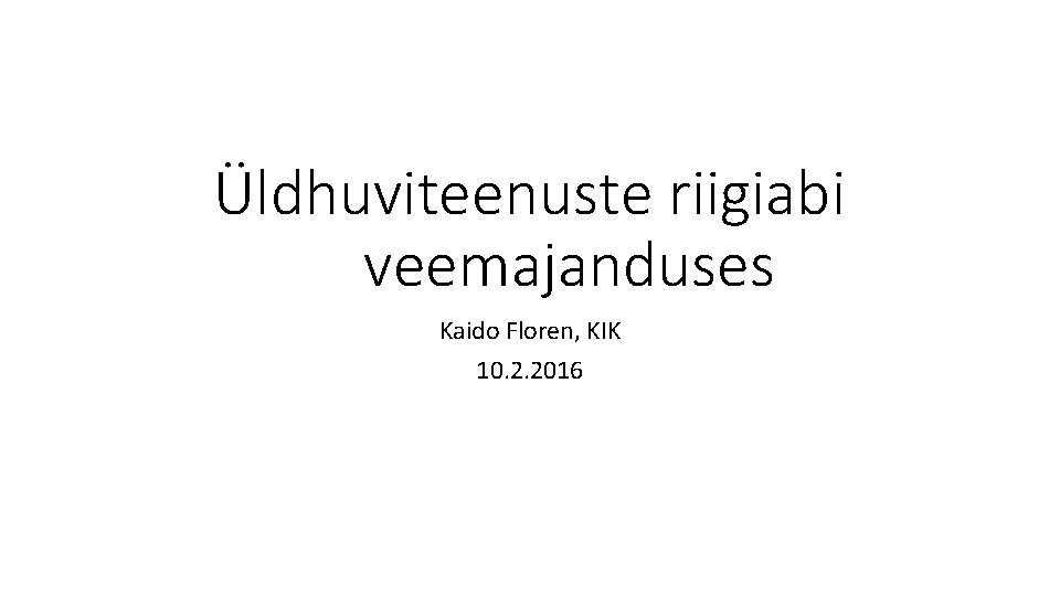 Üldhuviteenuste riigiabi veemajanduses Kaido Floren, KIK 10. 2. 2016 