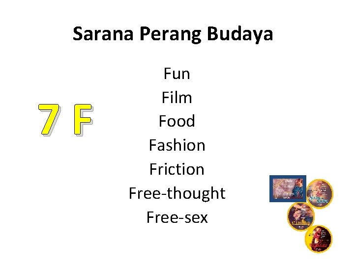 Sarana Perang Budaya 7 F Fun Film Food Fashion Friction Free-thought Free-sex 