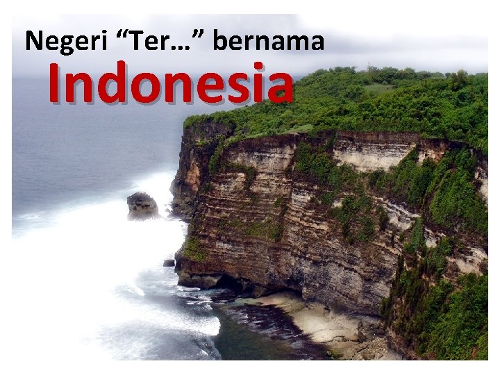 Negeri “Ter…” bernama Indonesia 