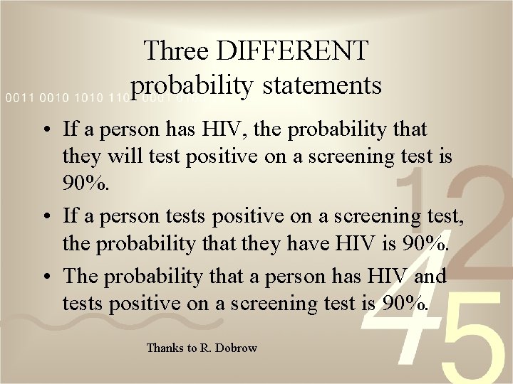 Three DIFFERENT probability statements • If a person has HIV, the probability that they