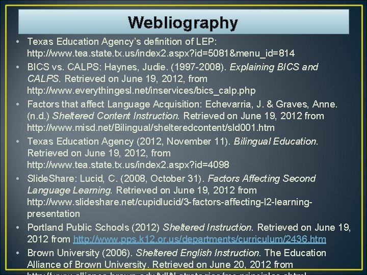 Webliography • Texas Education Agency’s definition of LEP: http: //www. tea. state. tx. us/index