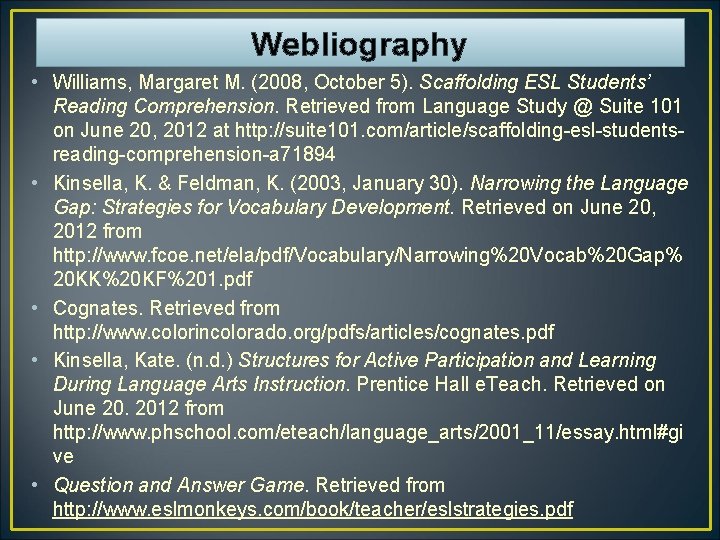 Webliography • Williams, Margaret M. (2008, October 5). Scaffolding ESL Students’ Reading Comprehension. Retrieved