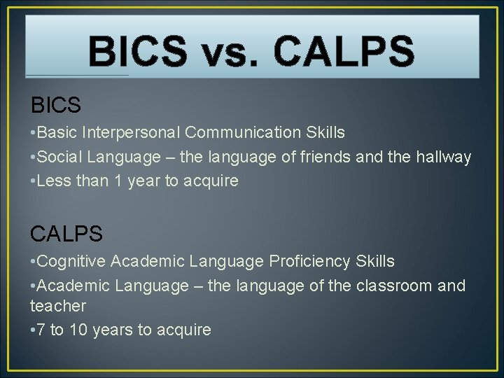 BICS vs. CALPS BICS • Basic Interpersonal Communication Skills • Social Language – the