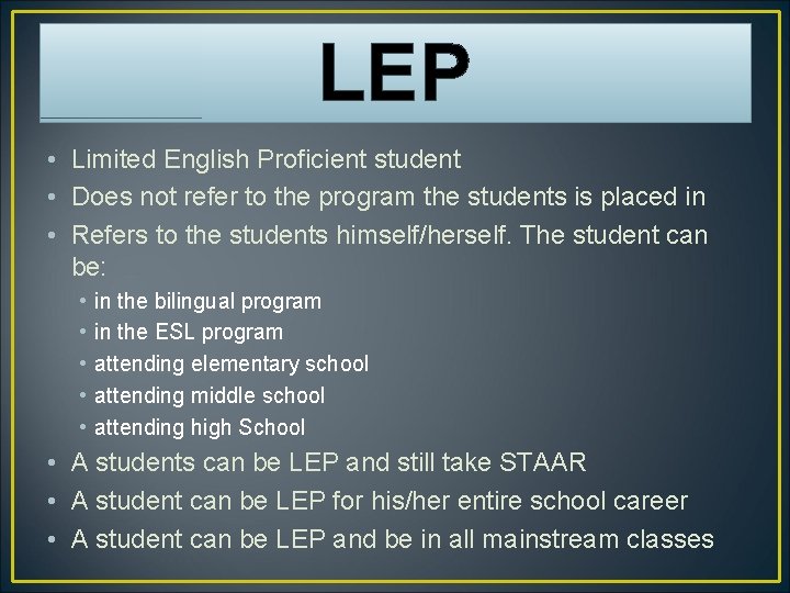 LEP • Limited English Proficient student • Does not refer to the program the