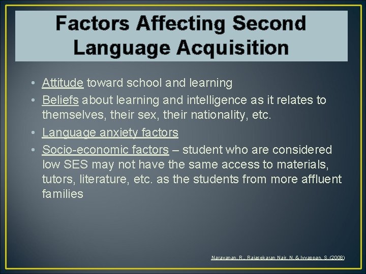 Factors Affecting Second Language Acquisition • Attitude toward school and learning • Beliefs about