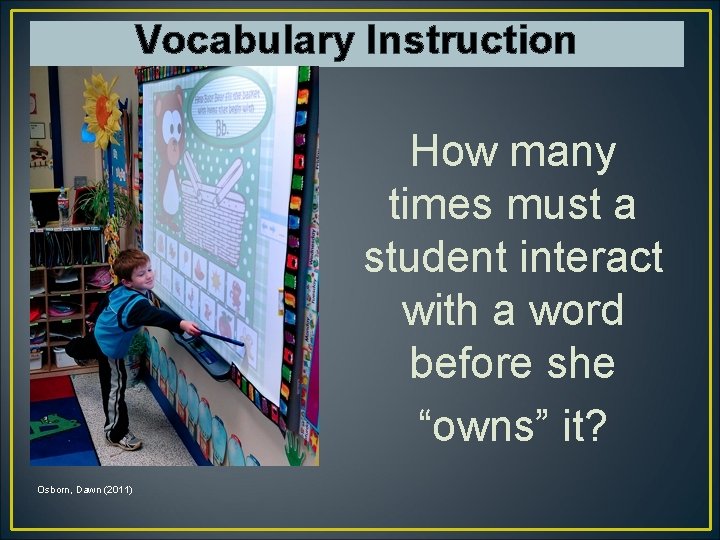 Vocabulary Instruction How many times must a student interact with a word before she