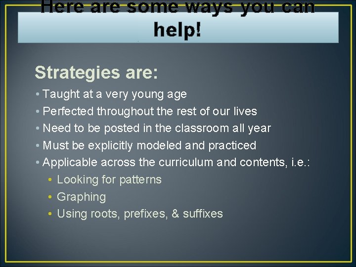 Here are some ways you can help! Strategies are: • Taught at a very