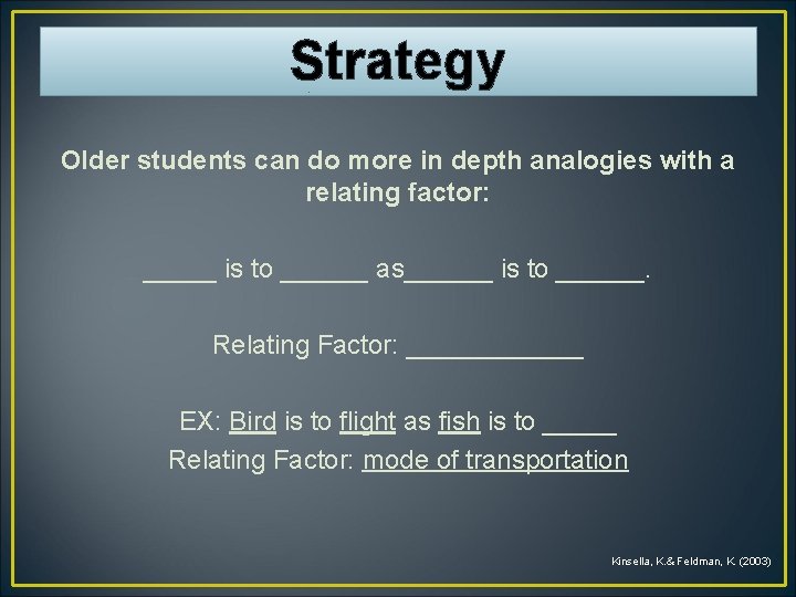 Strategy Older students can do more in depth analogies with a relating factor: _____