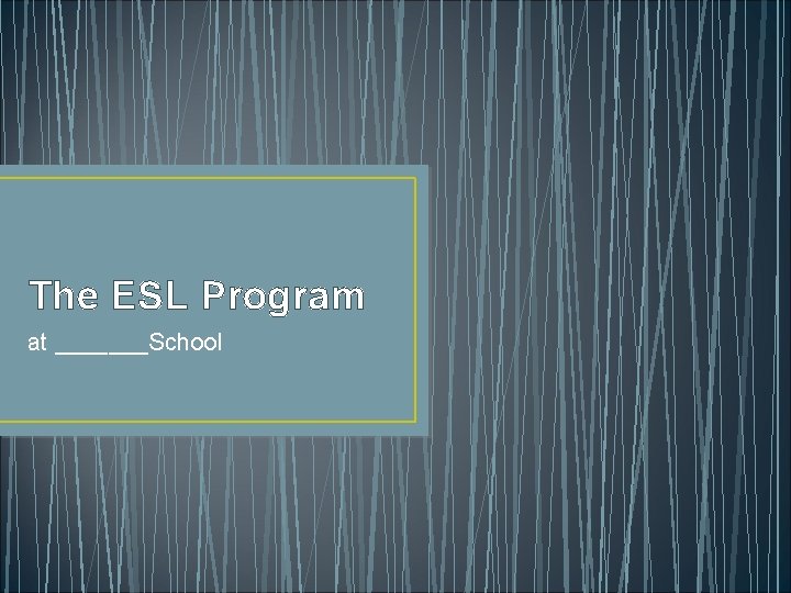 The ESL Program at _______School 