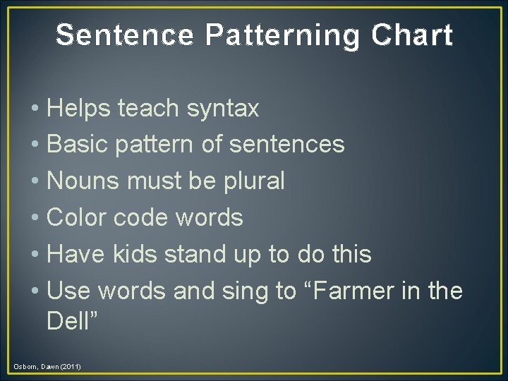 Sentence Patterning Chart • Helps teach syntax • Basic pattern of sentences • Nouns