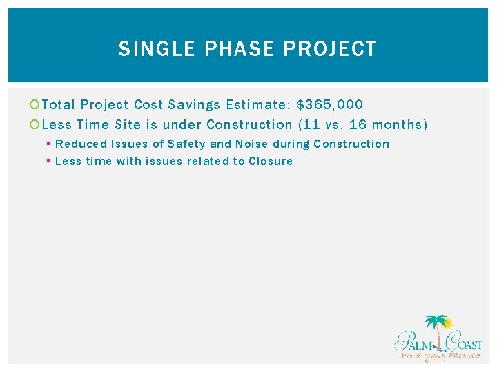 SINGLE PHASE PROJECT Total Project Cost Savings Estimate: $365, 000 Less Time Site is