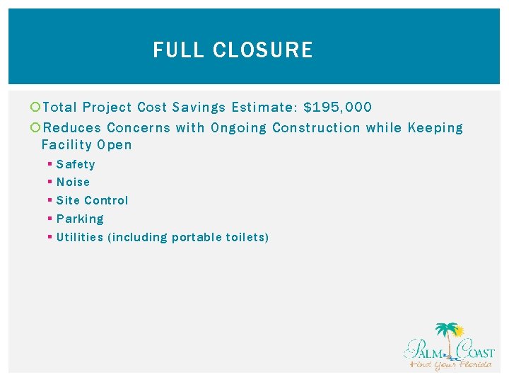 FULL CLOSURE Total Project Cost Savings Estimate: $195, 000 Reduces Concerns with Ongoing Construction