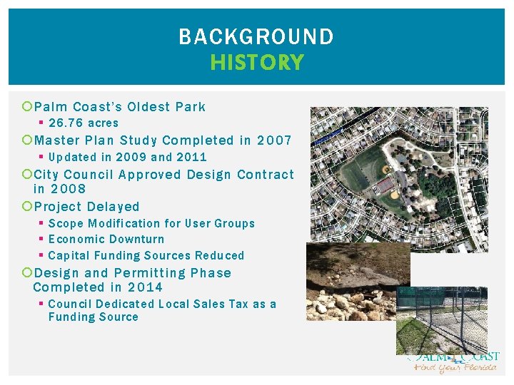 BACKGROUND HISTORY Palm Coast’s Oldest Park § 26. 76 acres Master Plan Study Completed