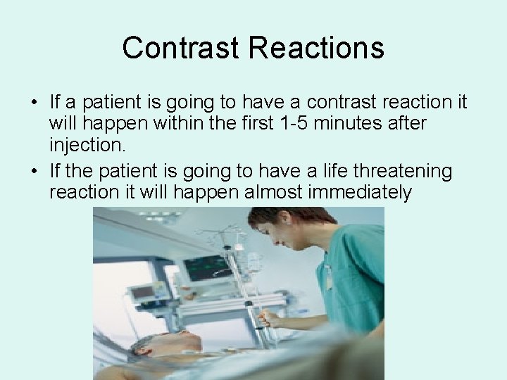 Contrast Reactions • If a patient is going to have a contrast reaction it