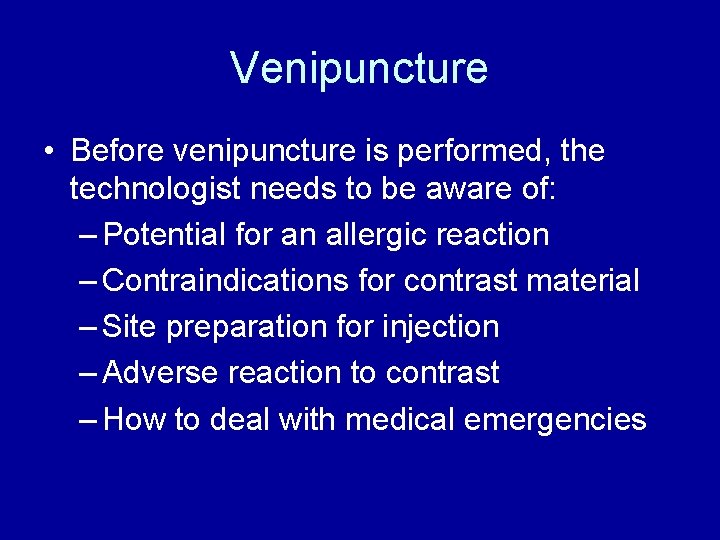 Venipuncture • Before venipuncture is performed, the technologist needs to be aware of: –