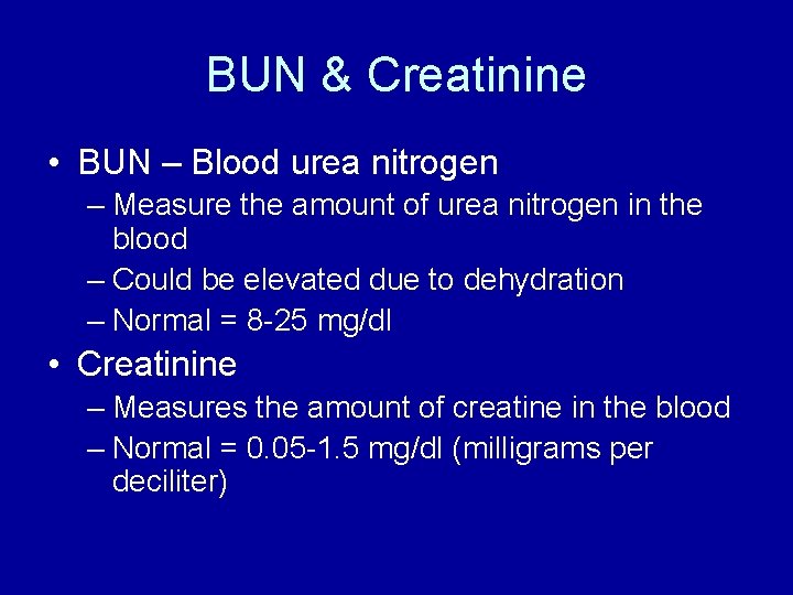 BUN & Creatinine • BUN – Blood urea nitrogen – Measure the amount of