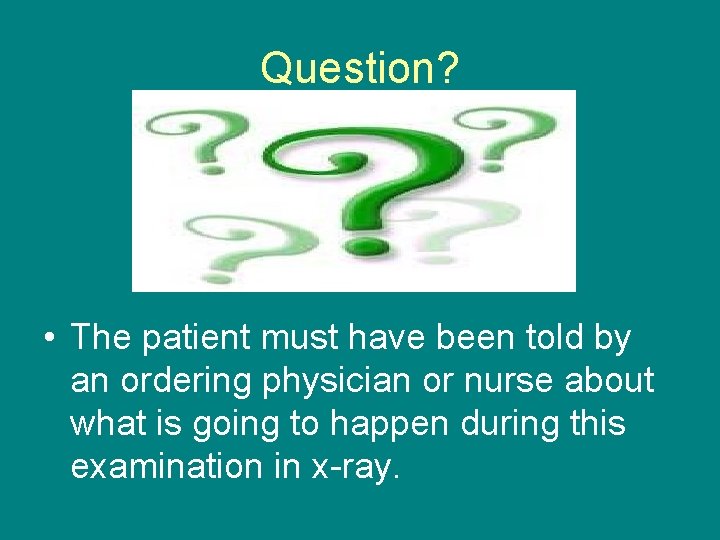 Question? • The patient must have been told by an ordering physician or nurse