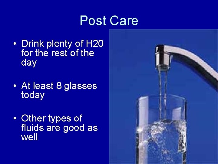 Post Care • Drink plenty of H 20 for the rest of the day
