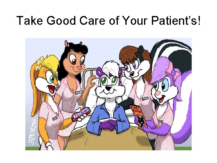 Take Good Care of Your Patient’s! 