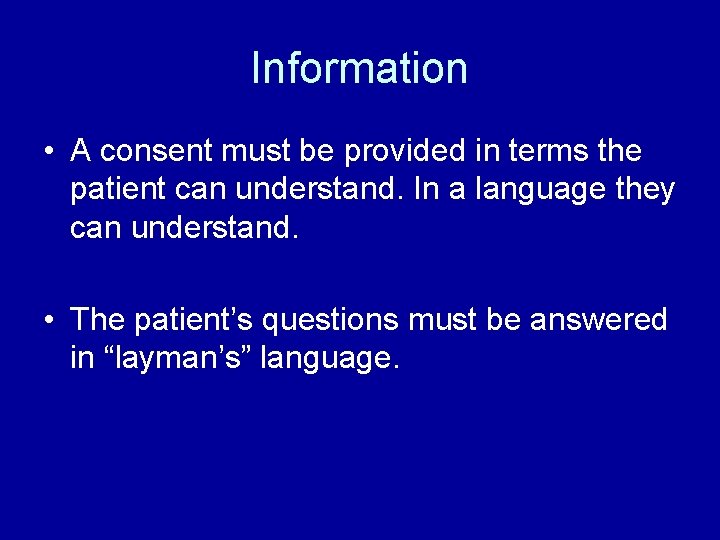 Information • A consent must be provided in terms the patient can understand. In