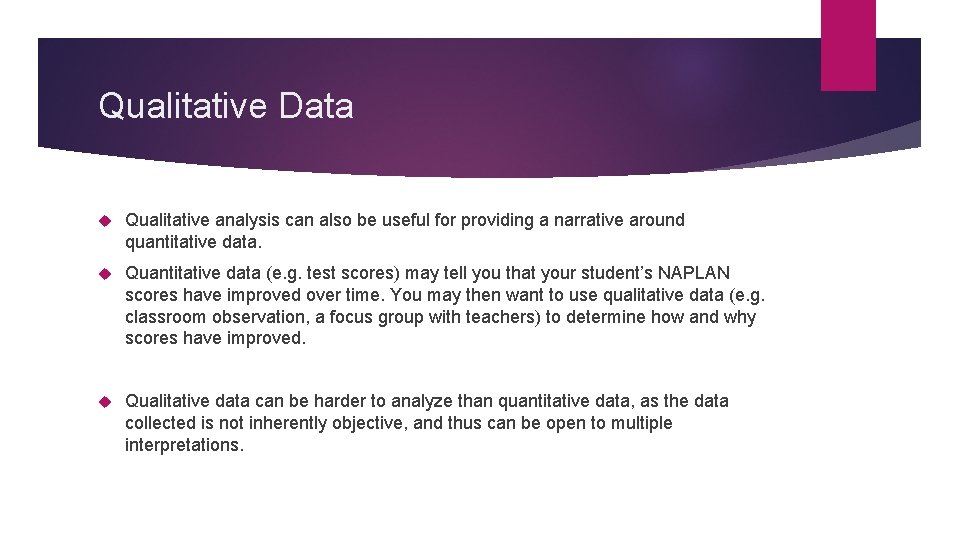 Qualitative Data Qualitative analysis can also be useful for providing a narrative around quantitative