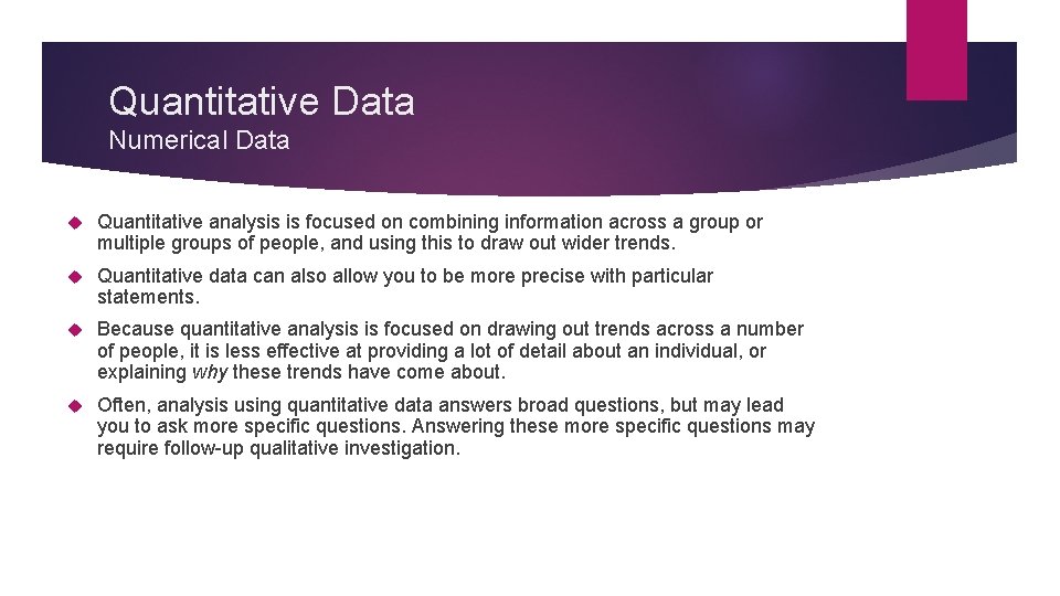 Quantitative Data Numerical Data Quantitative analysis is focused on combining information across a group