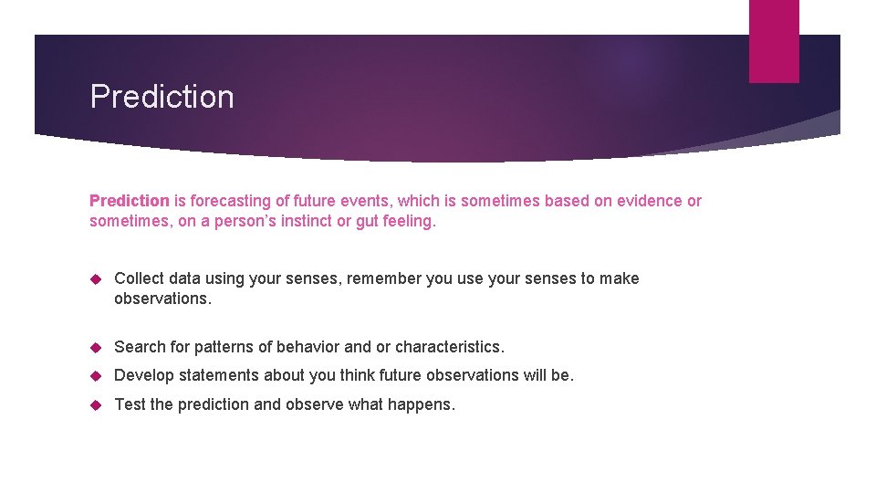 Prediction is forecasting of future events, which is sometimes based on evidence or sometimes,