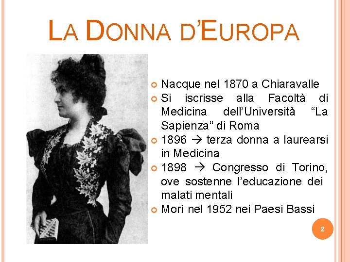 LA DONNA D’EUROPA Nacque nel 1870 a Chiaravalle Si iscrisse alla Facoltà di Medicina