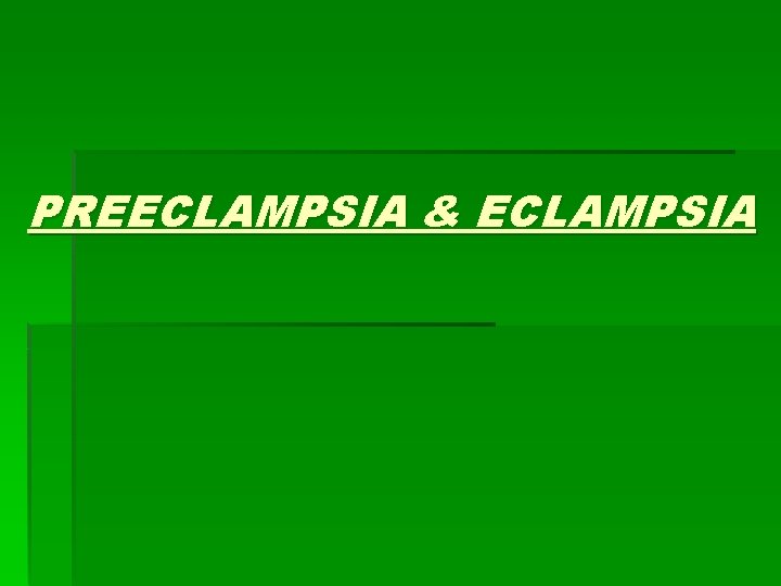 PREECLAMPSIA & ECLAMPSIA 
