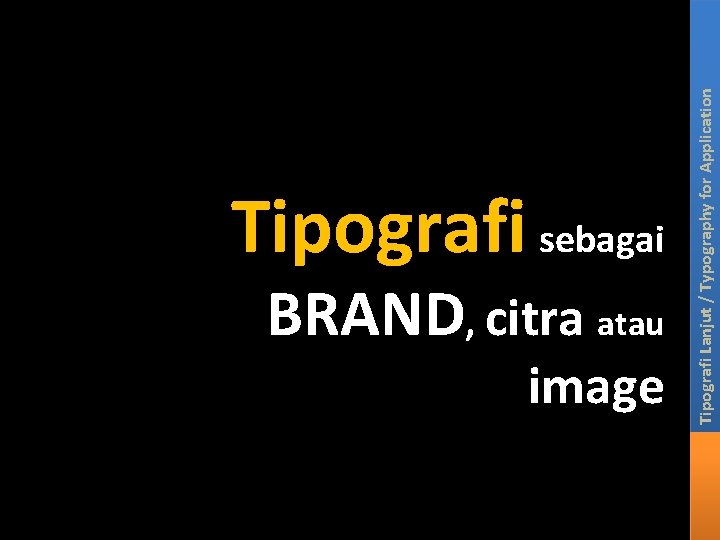 Tipografi sebagai BRAND, citra atau Tipografi Lanjut / Typography for Application image Tipografi sebagai BRAND, citra atau Tipografi Lanjut / Typography for Application image