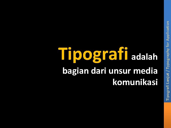 bagian dari unsur media komunikasi Tipografi Lanjut / Typography for Application Tipografi adalah bagian dari unsur media komunikasi Tipografi Lanjut / Typography for Application Tipografi adalah