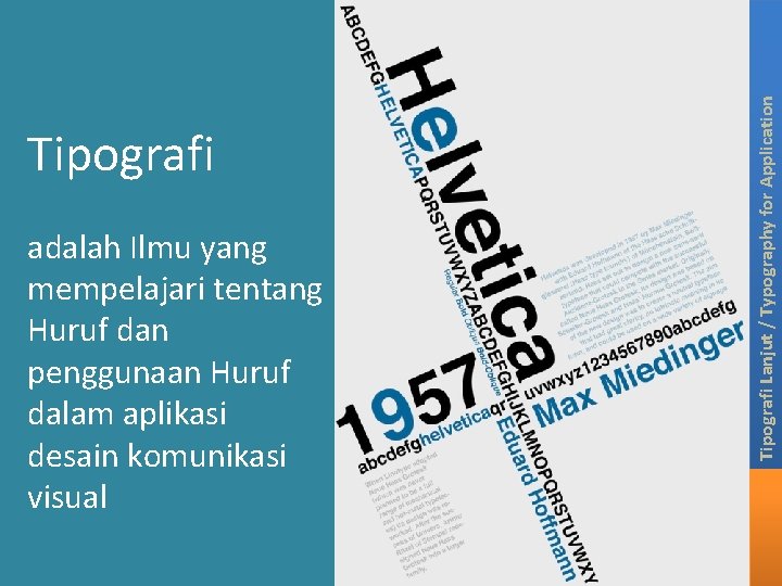 adalah Ilmu yang mempelajari tentang Huruf dan penggunaan Huruf dalam aplikasi desain komunikasi visual adalah Ilmu yang mempelajari tentang Huruf dan penggunaan Huruf dalam aplikasi desain komunikasi visual