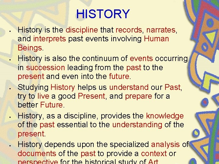 HISTORY History is the discipline that records, narrates, and interprets past events involving Human