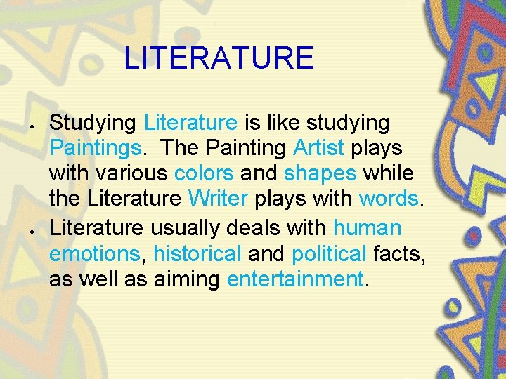 LITERATURE Studying Literature is like studying Paintings. The Painting Artist plays with various colors