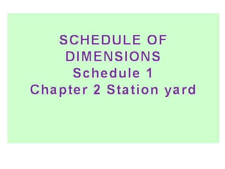 SCHEDULE OF DIMENSIONS Schedule 1 Chapter 2 Station yard SCHEDULE OF DIMENSIONS Schedule 1 Chapter 2 Station yard
