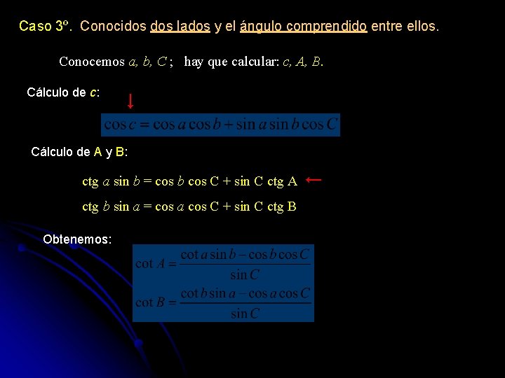 Caso 3º. Conocidos lados y el ángulo comprendido entre ellos. Conocemos a, b, C