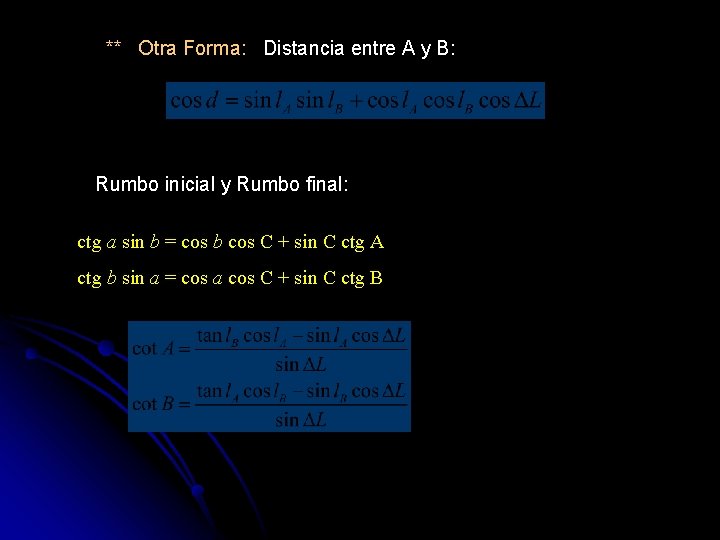 ** Otra Forma: Distancia entre A y B: Rumbo inicial y Rumbo final: ctg