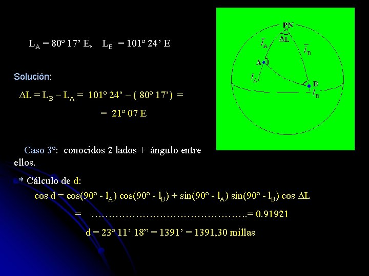 LA = 80º 17’ E, LB = 101º 24’ E Solución: ΔL = LB