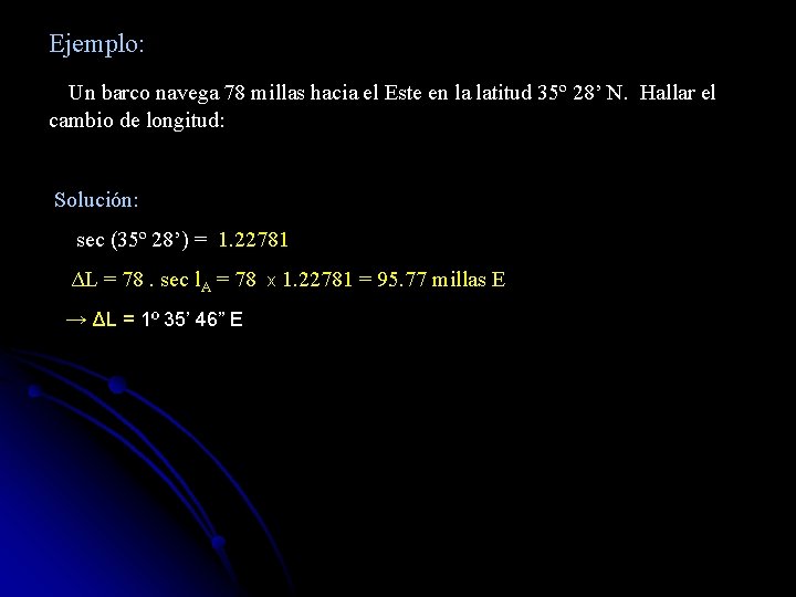 Ejemplo: Un barco navega 78 millas hacia el Este en la latitud 35º 28’