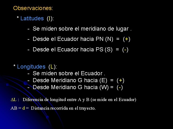 Observaciones: * Latitudes (l): - Se miden sobre el meridiano de lugar. - Desde