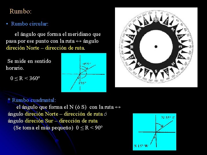 Rumbo: • Rumbo circular: el ángulo que forma el meridiano que pasa por ese